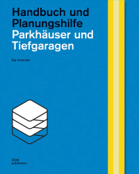Parkhäuser und Tiefgaragen. Handbuch und Planungshilfe. 